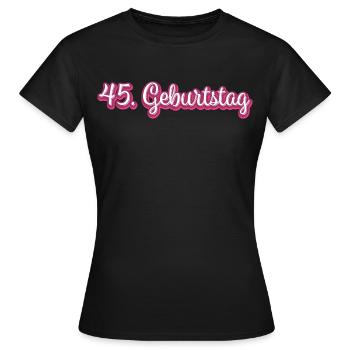 45. Geburtstag Gratulieren Glückwunsch - Frauen T-Shirt - Schwarz - Vorne - AI Model Female 172 dark (172cm)