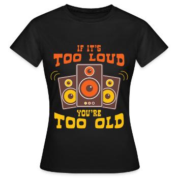 If Too Loud You Are Too Old - Women's T-Shirt - black - Front - AI Model Female 172 dark (172cm)