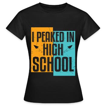 In High School I Peaked Distressed - Women's T-Shirt - black - Front - AI Model Female 172 dark (172cm)