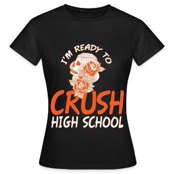 Im Ready To Crush High School - Women's T-Shirt - black - Front - AI Model Female 172 dark (172cm)