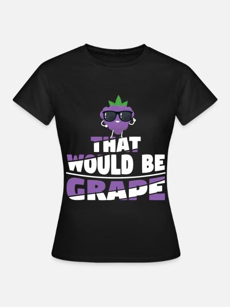 That Would Be Grape - Frauen T-Shirt - Schwarz