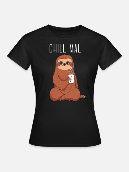 Faultier - Chill mal - Frauen T-Shirt - Schwarz