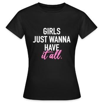Girls just wanna have it all - Frauen T-Shirt - Schwarz - Vorne - AI Model Female 172 dark (172cm)