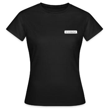 Je ne suis pas encore mort. Message drôle meme - T-shirt Femme - noir - Devant - AI Model Female 172 dark (172cm)