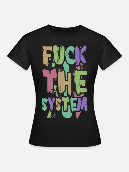 Fuck the System - Frauen T-Shirt - Schwarz