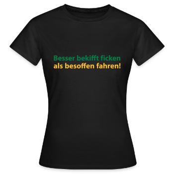 Better than driving drunk stoned fuck! - Women's T-Shirt - black - Front - AI Model Female 172 dark (172cm)