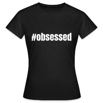#obsessed | Motivation gift idea - Women's T-Shirt - black - Front - AI Model Female 172 dark (172cm)