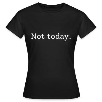 Not today - Women's T-Shirt - black - Front - AI Model Female 172 dark (172cm)