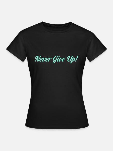 Never Give Up - Women's T-Shirt - black