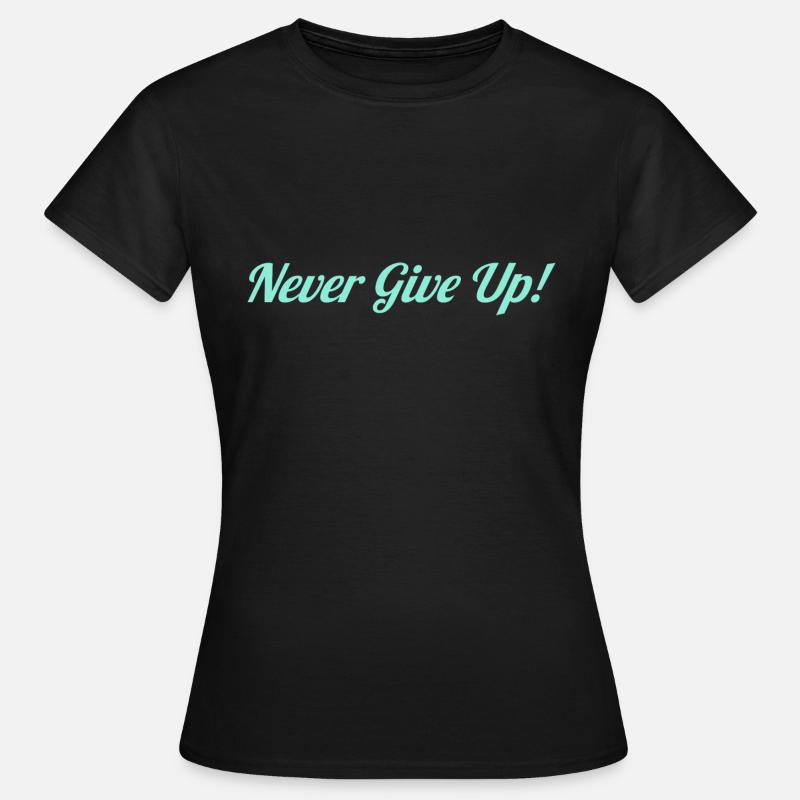 Never Give Up - Women's T-Shirt - black