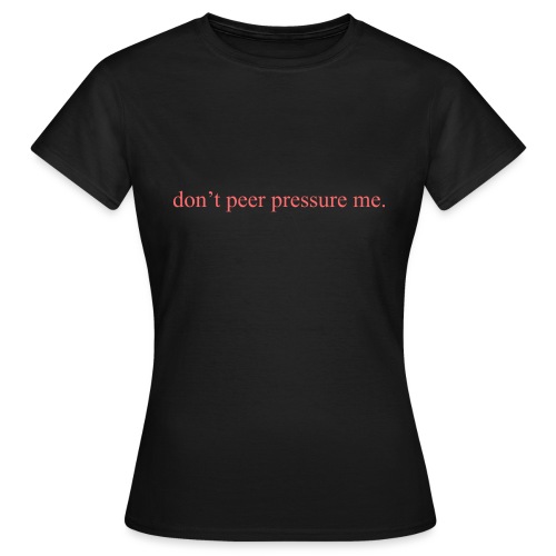 The Commercial ''don't peer pressure me.'' (Peach) - Women's T-Shirt