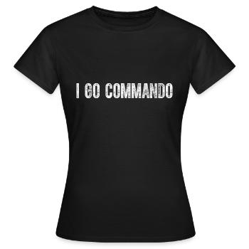 I Go Commando Funny Saying Gift - Women's T-Shirt - black - Front - AI Model Female 172 dark (172cm)