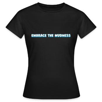 Embrace the Mudness - Women's T-Shirt - black - Front - AI Model Female 172 dark (172cm)