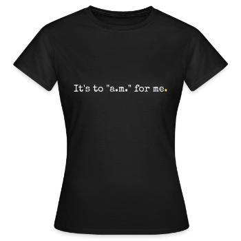 C'est trop tôt pour moi - T-shirt Femme - noir - Devant - AI Model Female 172 dark (172cm)