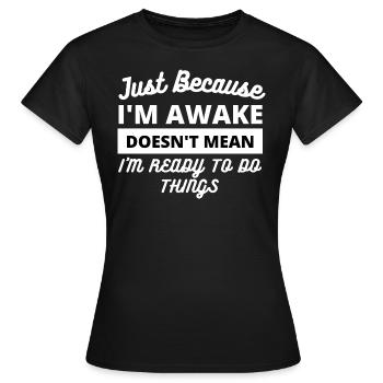Citation amusante pour être éveillé - T-shirt Femme - noir - Devant - AI Model Female 172 dark (172cm)
