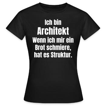 Wenn Architekt schmiert Brot hat es Struktur - Frauen T-Shirt - Schwarz - Vorne - AI Model Female 172 dark (172cm)