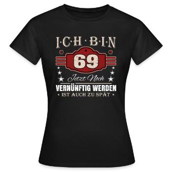 69. Geburtstag Spruch Vernünftig Werden - Frauen T-Shirt - Schwarz - Vorne - AI Model Female 172 dark (172cm)