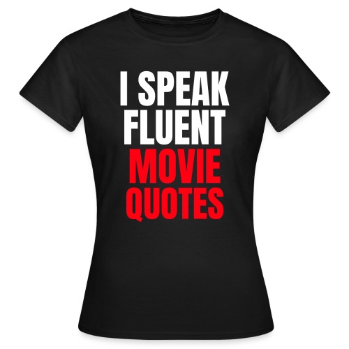 I Speak Fluent Movie Quotes - Frauen T-Shirt