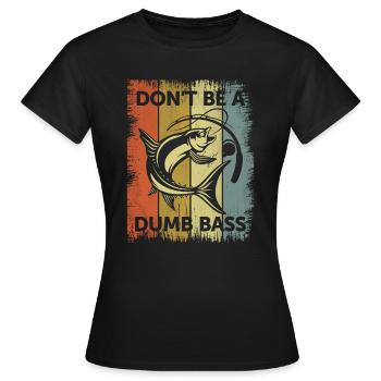 Don’t Be A Dumb Bass - Papa pêcheur drôle - T-shirt Femme - noir - Devant - AI Model Female 172 dark (172cm)
