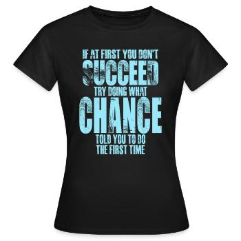 Si au début vous ne réussissez pas, le hasard - T-shirt Femme - noir - Devant - AI Model Female 172 dark (172cm)
