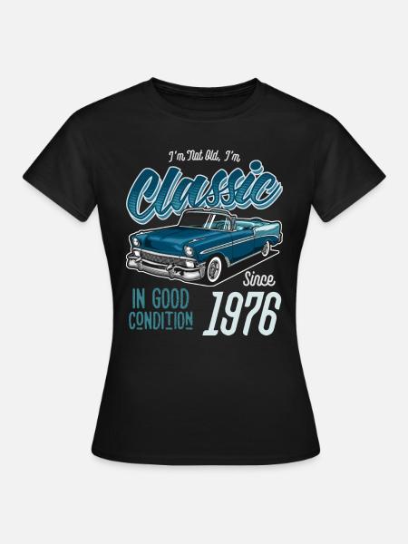 Ich bin nicht alt Ich bin Oldtimer Oldtimer Jahrgang 1976 - Frauen T-Shirt - Schwarz