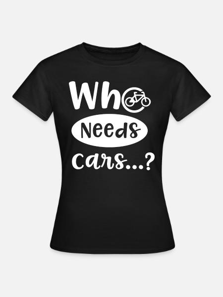Qui a besoin de voitures, citation ironique, - T-shirt Femme - noir