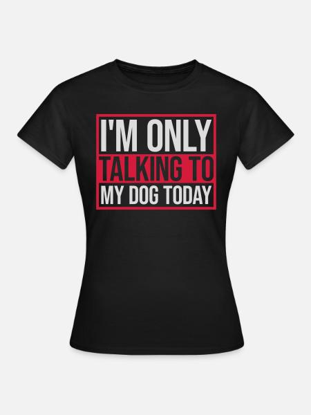 only talking to dog - Frauen T-Shirt - Schwarz