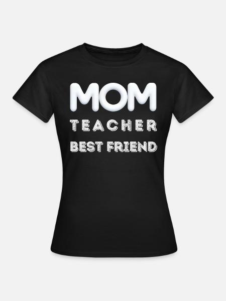 My mother is my teacher and best friend - Women's T-Shirt - black