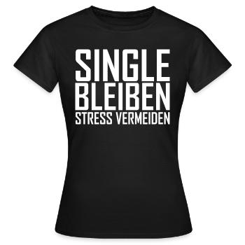 Single bleiben Stress vermeiden! Scheiß auf Love - Frauen T-Shirt - Schwarz - Vorne - AI Model Female 172 dark (172cm)