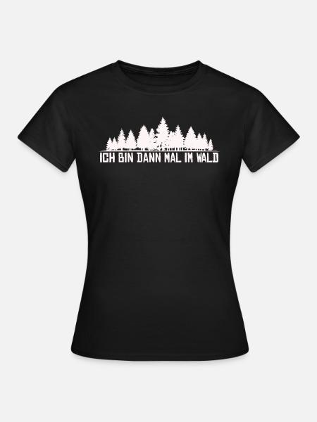 Ich bin dann mal im Wald Silhouette Spruch - Frauen T-Shirt - Schwarz