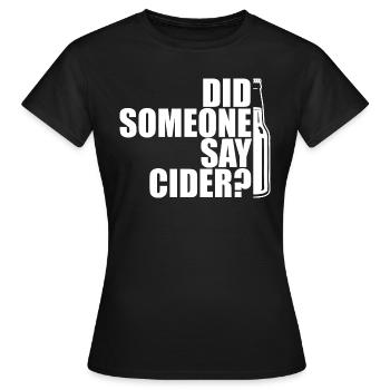 Did someone say CIDER? Did anyone say cider? - Women's T-Shirt - black - Front - AI Model Female 172 dark (172cm)