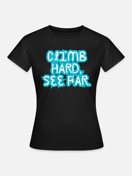 Hart klettern, weit sehen. - Frauen T-Shirt - Schwarz