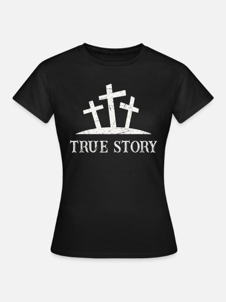 True Story - Frauen T-Shirt - Schwarz
