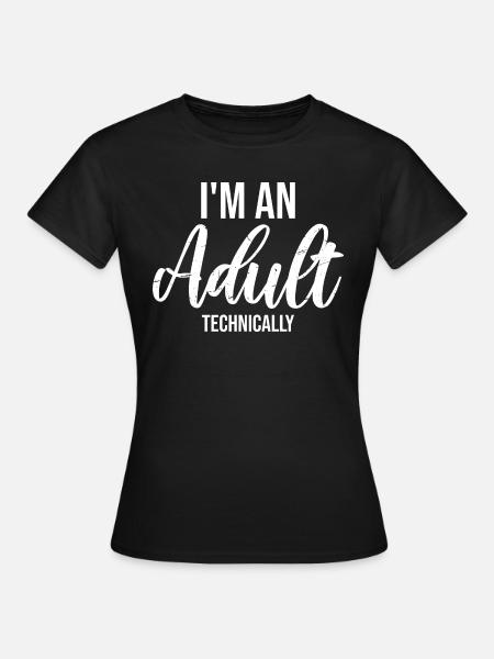 I'm an Adult Technically Technically Adult Joke - Women's T-Shirt - black