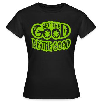be the good Zitat - Frauen T-Shirt - Schwarz - Vorne - AI Model Female 172 dark (172cm)