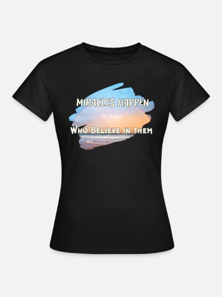 Miracles Happen - Frauen T-Shirt - Schwarz