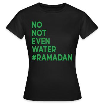 No not even water Ramadan - Women's T-Shirt - black - Front - AI Model Female 172 dark (172cm)