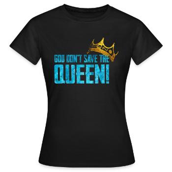 God Don't Save the Quen - Women's T-Shirt - black - Front - AI Model Female 172 dark (172cm)