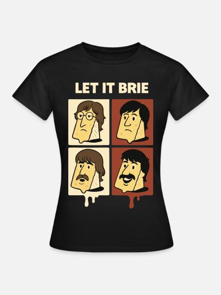 Let It Brie Cheese Quartett - Frauen T-Shirt - Schwarz