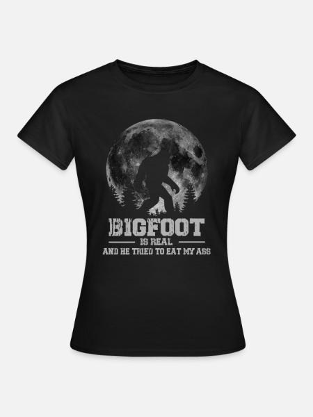 Bigfoot Is Real And He Tried To Eat My Ass - Frauen T-Shirt - Schwarz