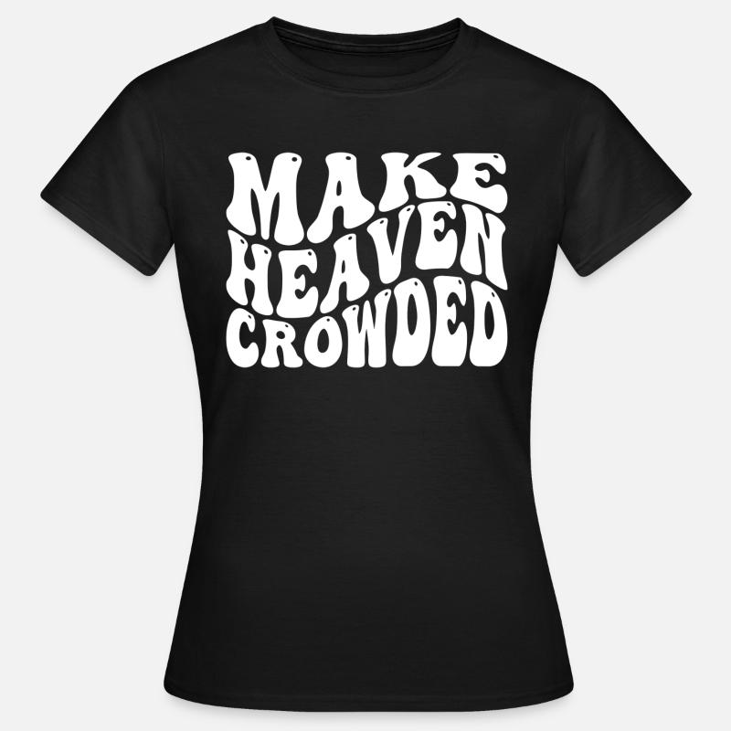 Make Heaven Crowded - Frauen T-Shirt - Schwarz