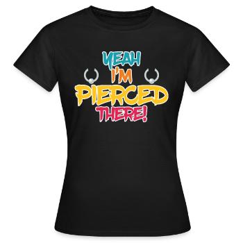 Yeah Im Pierced There Piercings - Women's T-Shirt - black - Front - AI Model Female 172 dark (172cm)