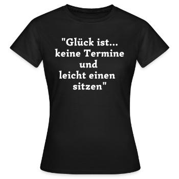 Glück ist... keine Termine und leicht einen sitzen - Frauen T-Shirt - Schwarz - Vorne - AI Model Female 172 dark (172cm)