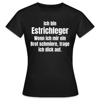Estrichleger trägt dick auf - Frauen T-Shirt - Schwarz - Vorne - AI Model Female 172 dark (172cm)