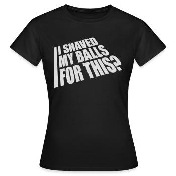 I shaved my balls - Women's T-Shirt - black - Front - AI Model Female 172 dark (172cm)