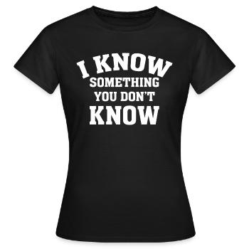 Je sais quelque chose que vous ne savez pas - T-shirt Femme - noir - Devant - AI Model Female 172 dark (172cm)