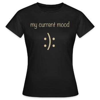 my current mood - Frauen T-Shirt - Schwarz - Vorne - AI Model Female 172 dark (172cm)