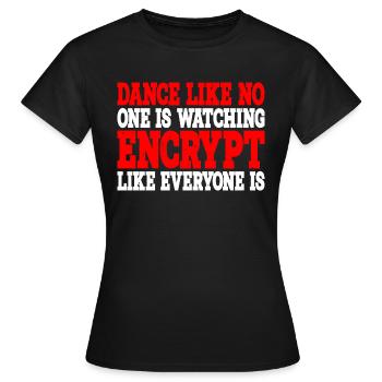 Dance Like Nones Watchin Encrypt Like Everyone Is3 - Frauen T-Shirt - Schwarz - Vorne - AI Model Female 172 dark (172cm)