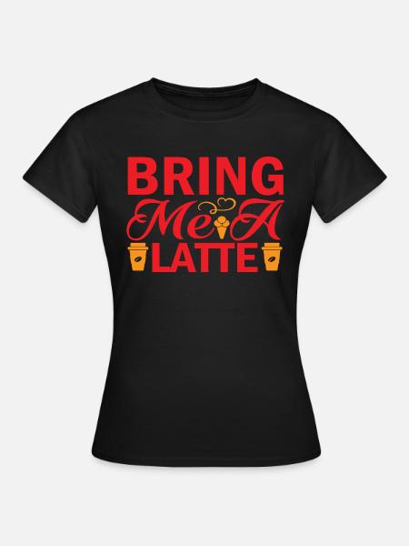 Bring me a Latte - Dame-T-shirt - sort