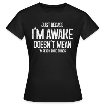 Nur weil ich wach bin lustig - Frauen T-Shirt - Schwarz - Vorne - AI Model Female 172 dark (172cm)